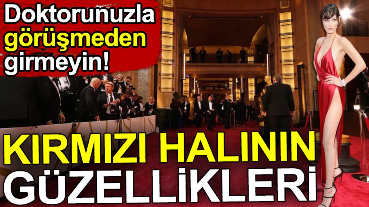 Kırmızı halının güzellikleri. Doktorunuzla görüşmeden girmeyin