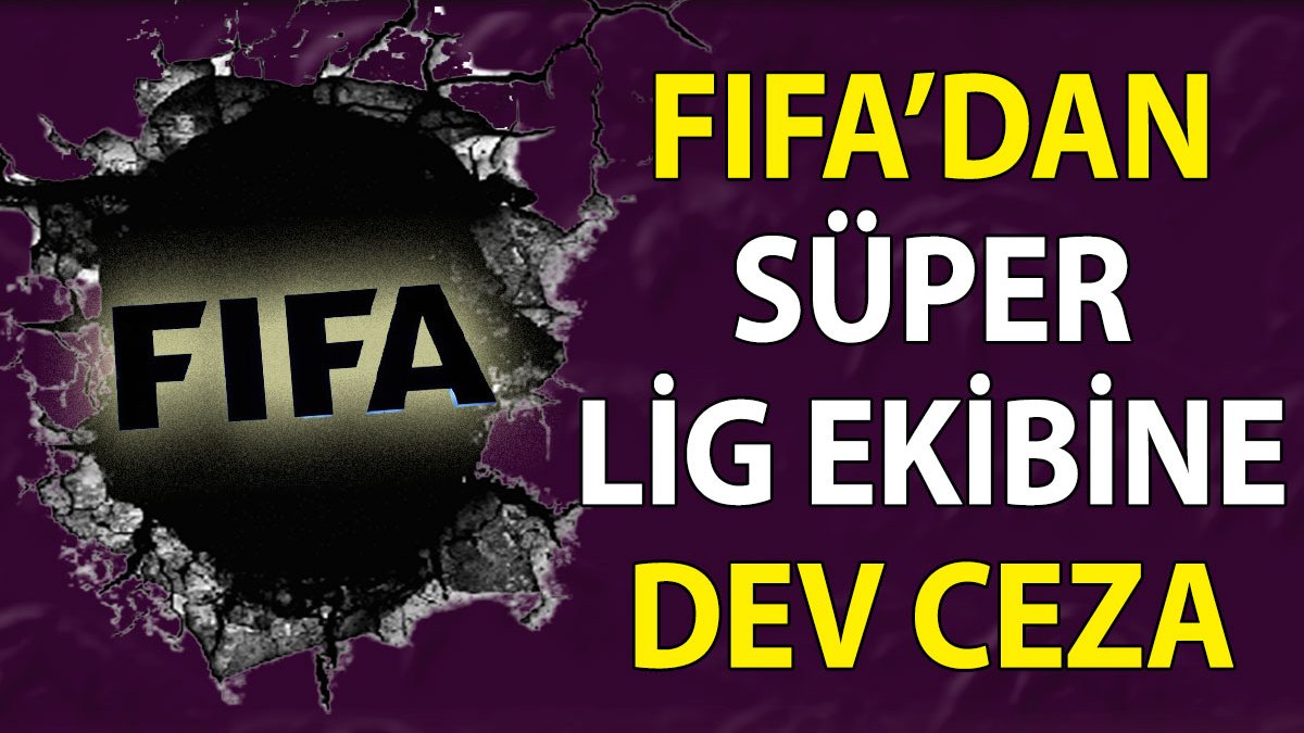 FIFA müfettişlerinden Süper Lig cezası