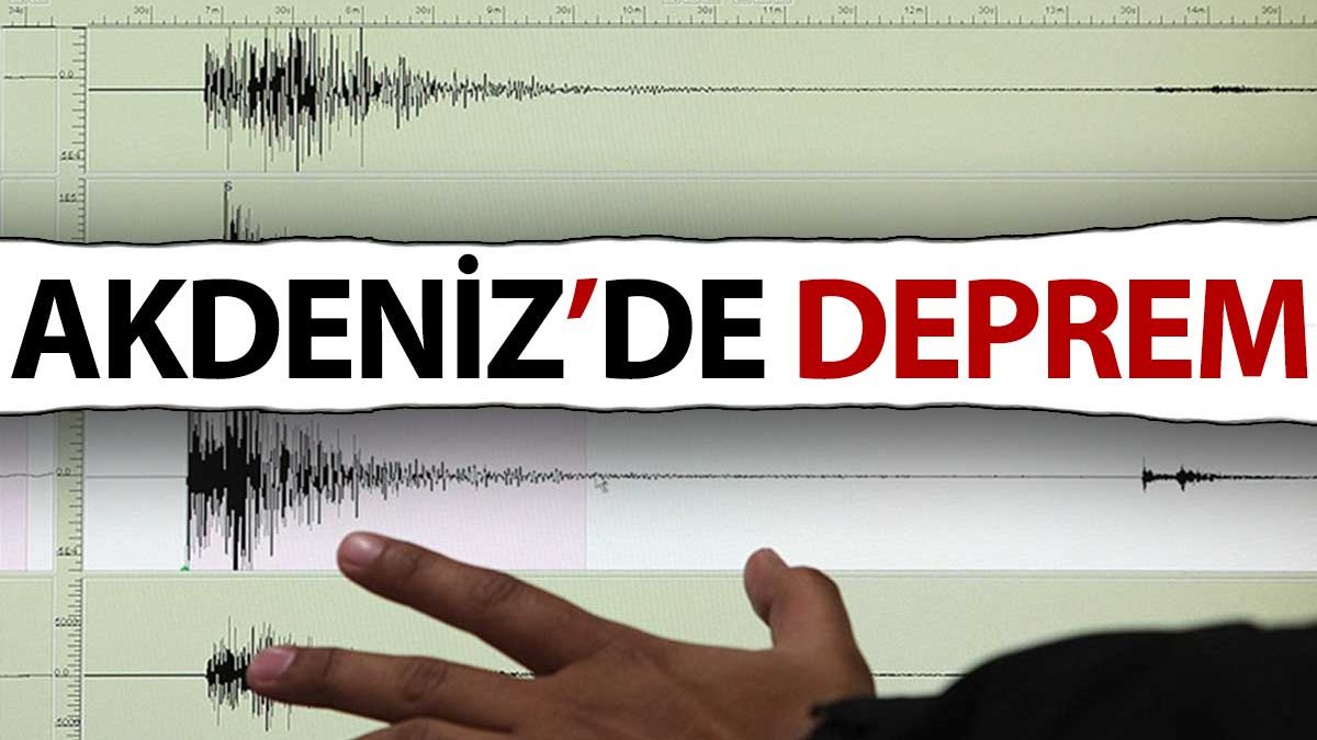 Son dakika… Akdeniz’de deprem