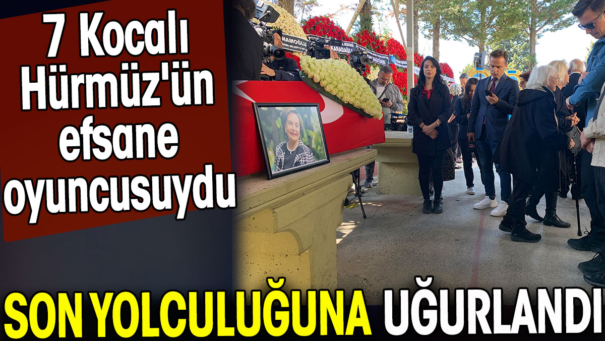 Ayten Gökçer son yolculuğuna uğurlandı. 7 Kocalı Hürmüz'ün efsane oyuncusuydu