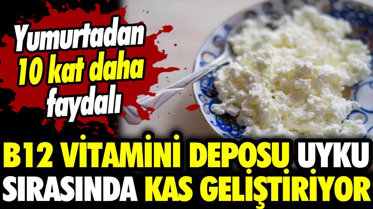 Yumurtadan 10 kat daha faydalı! B12 vitamini deposu, uyku sırasında kas geliştiriyor