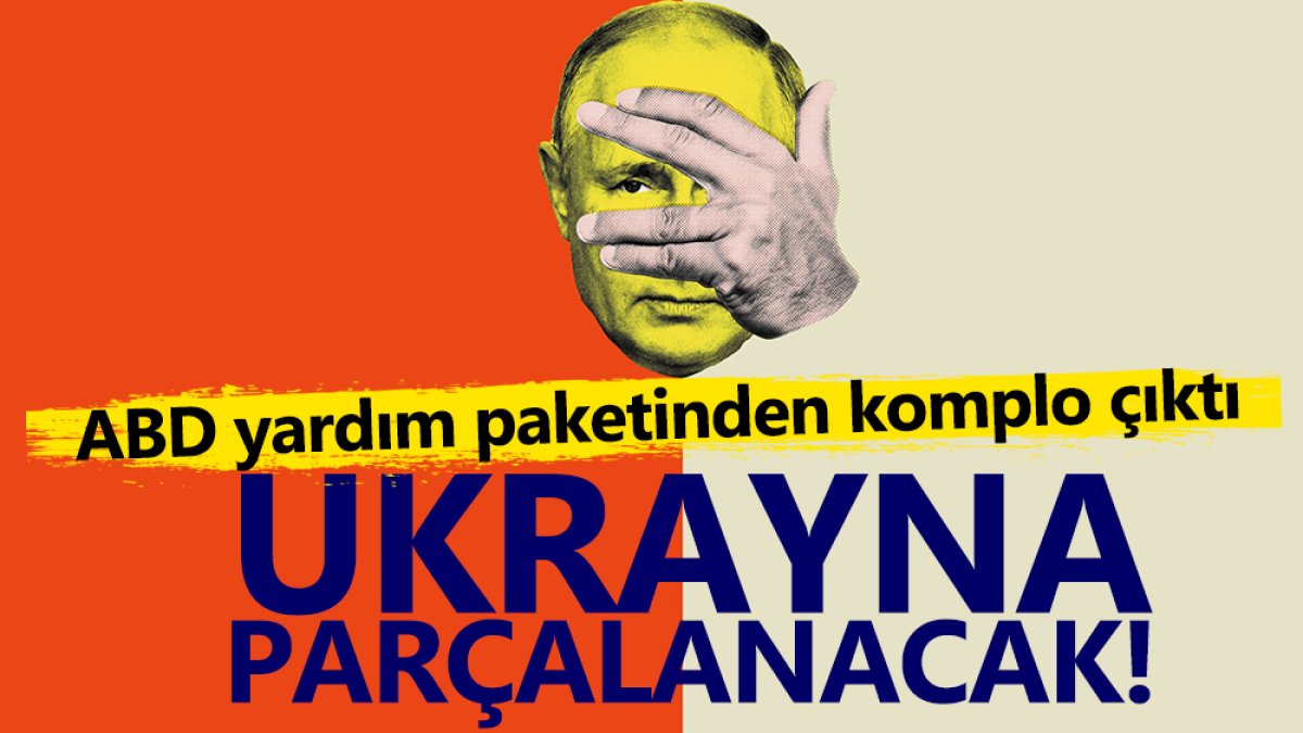 Ukrayna parçalanacak. ABD yardım paketinden komplo çıktı