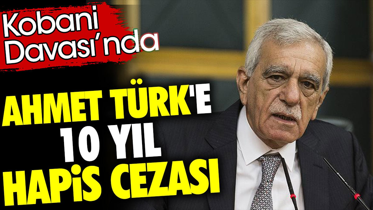 Son dakika.. Ahmet Türk'e 10 yıl hapis cezası