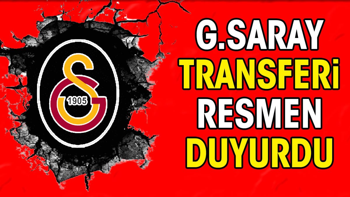 Galatasaray transferi resmen duyurdu