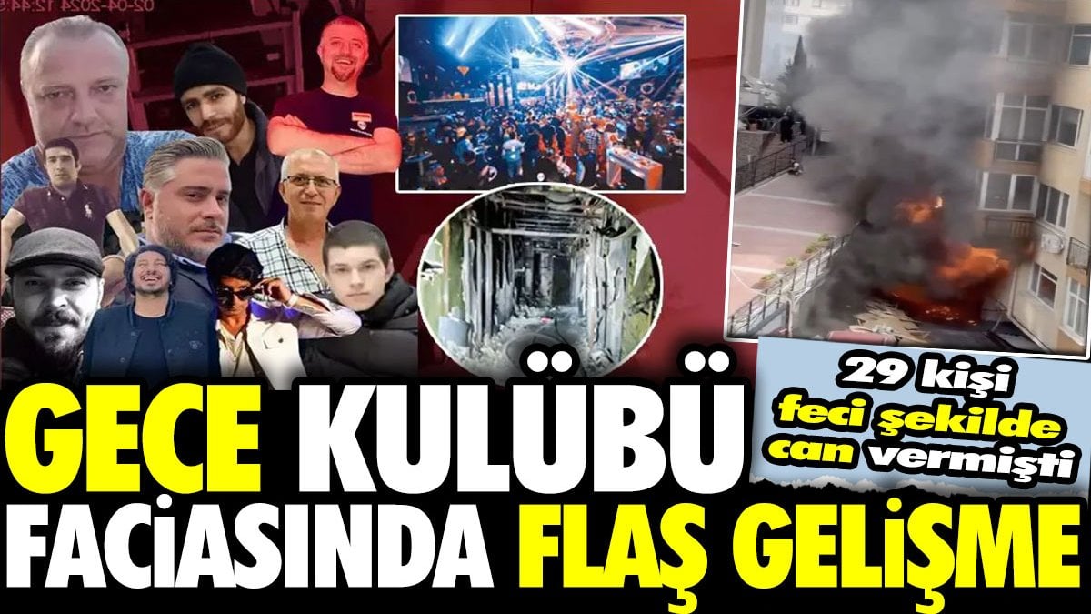 Masquerade gece kulübü faciasında flaş gelişme! 29 kişi feci şekilde can vermişti