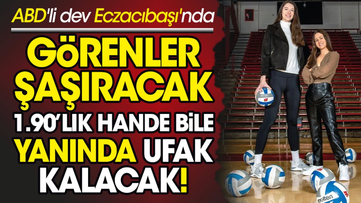 ABD'li dev Eczacıbaşı'nda. Görenler şaşıracak 1.90'lık Hande Baladın bile yanında ufak kalacak!