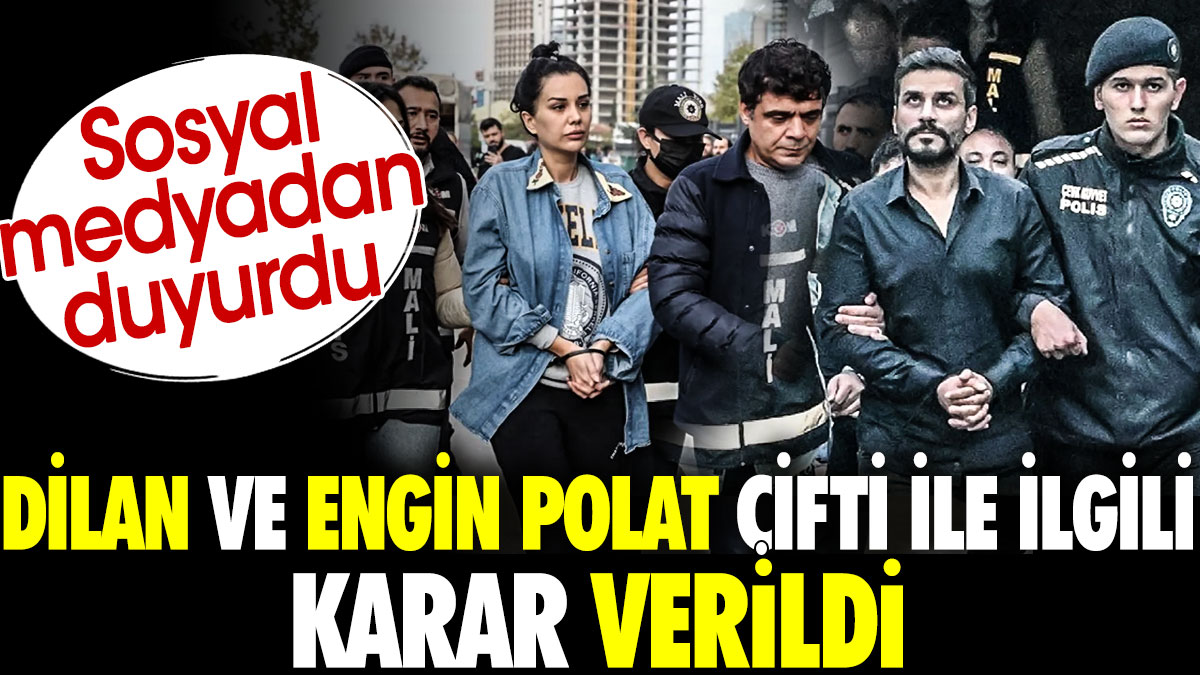 Dilan ve Engin Polat çifti ile ilgili karar verildi. Sosyal medyadan duyurdu