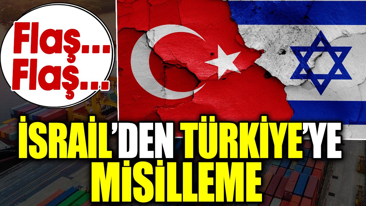 Flaş… Flaş.. İsrail’den Türkiye’ye misilleme kararı