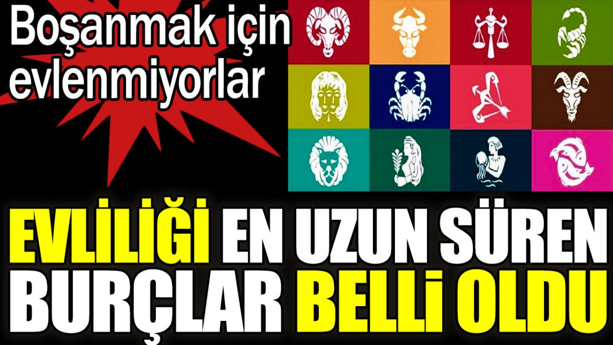 Evliliği en uzun süren burçlar belli oldu. Boşanmak için evlenmiyorlar