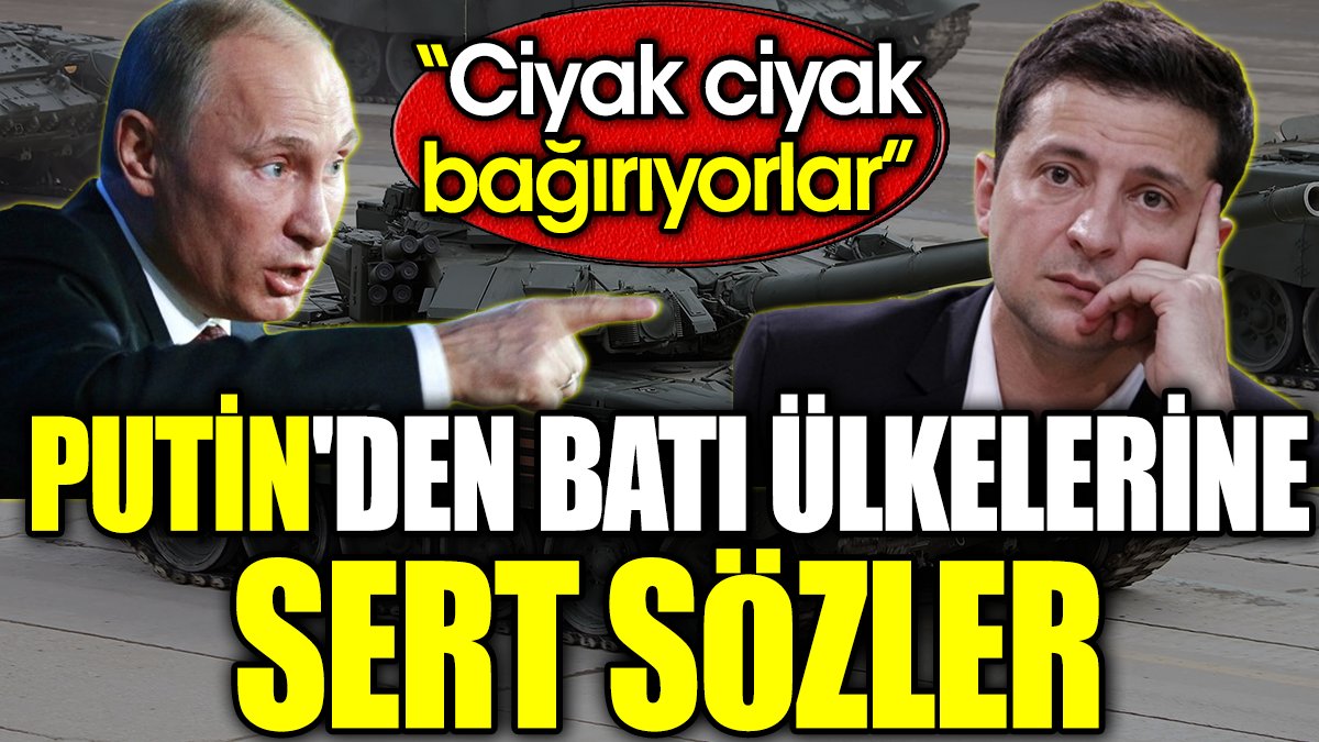 Putin'den Batı ülkelerine sert sözler. 'Ciyak ciyak bağırıyorlar...'