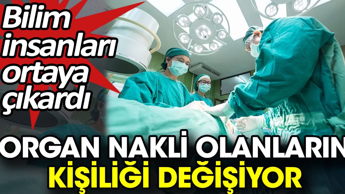 Organ nakli olanların kişiliği değişiyor. Bilim insanları ortaya çıkardı