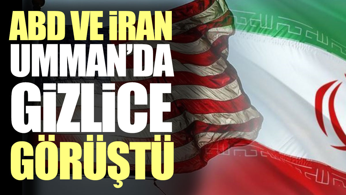 ABD ve İran Umman’da gizlice bir araya geldi