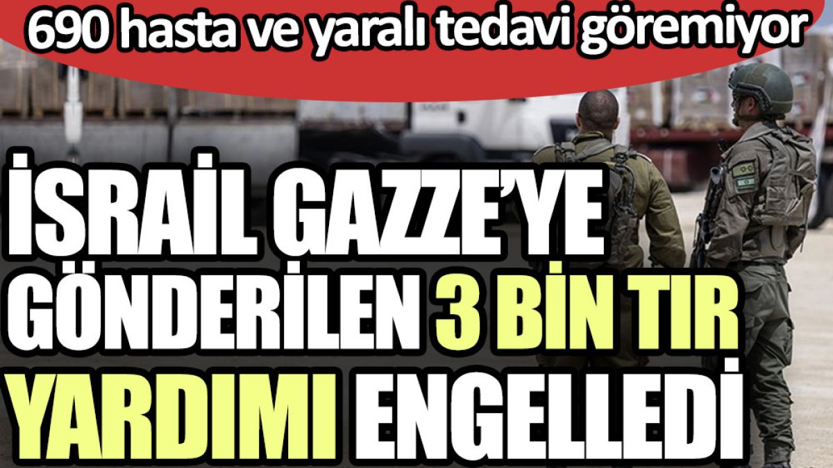 İsrail Gazze’ye gönderilen 3 bin tır yardımı engelledi