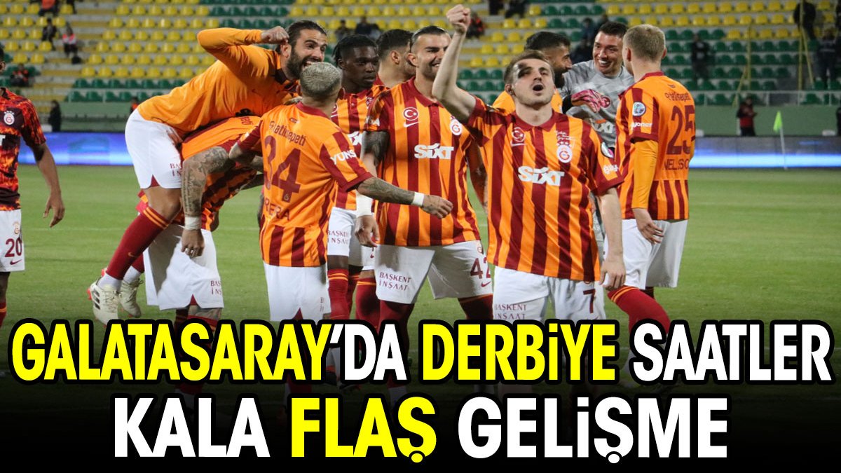 Galatasaray'da derbi öncesi flaş gelişme