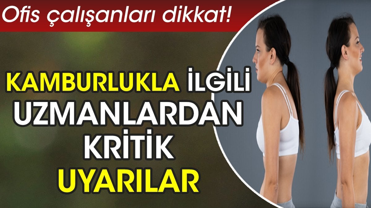 Ofis çalışanları dikkat! Kamburlukla ilgili uzmanlardan kritik uyarılar