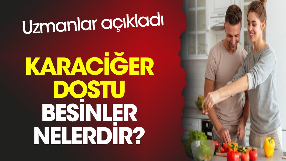 Karaciğer dostu besinler nelerdir? Uzmanlar açıkladı