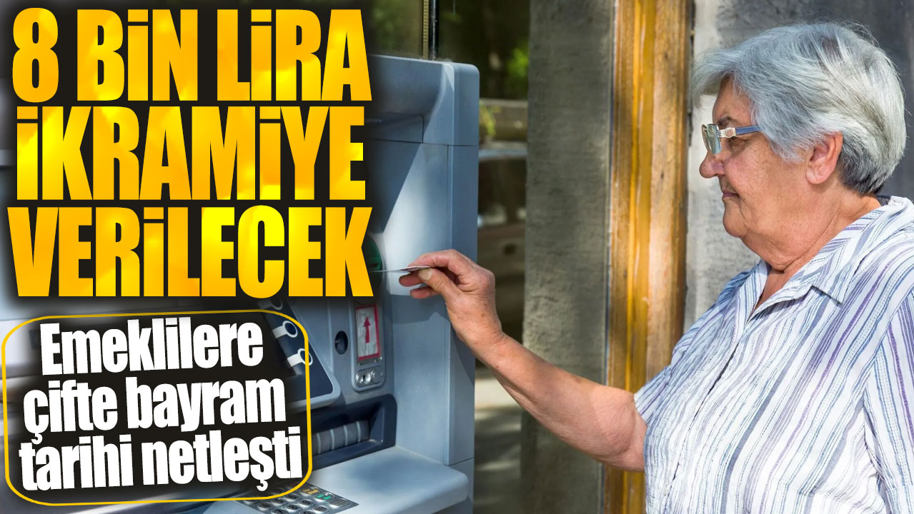 Emeklilere 8000 lira ikramiye verilecek