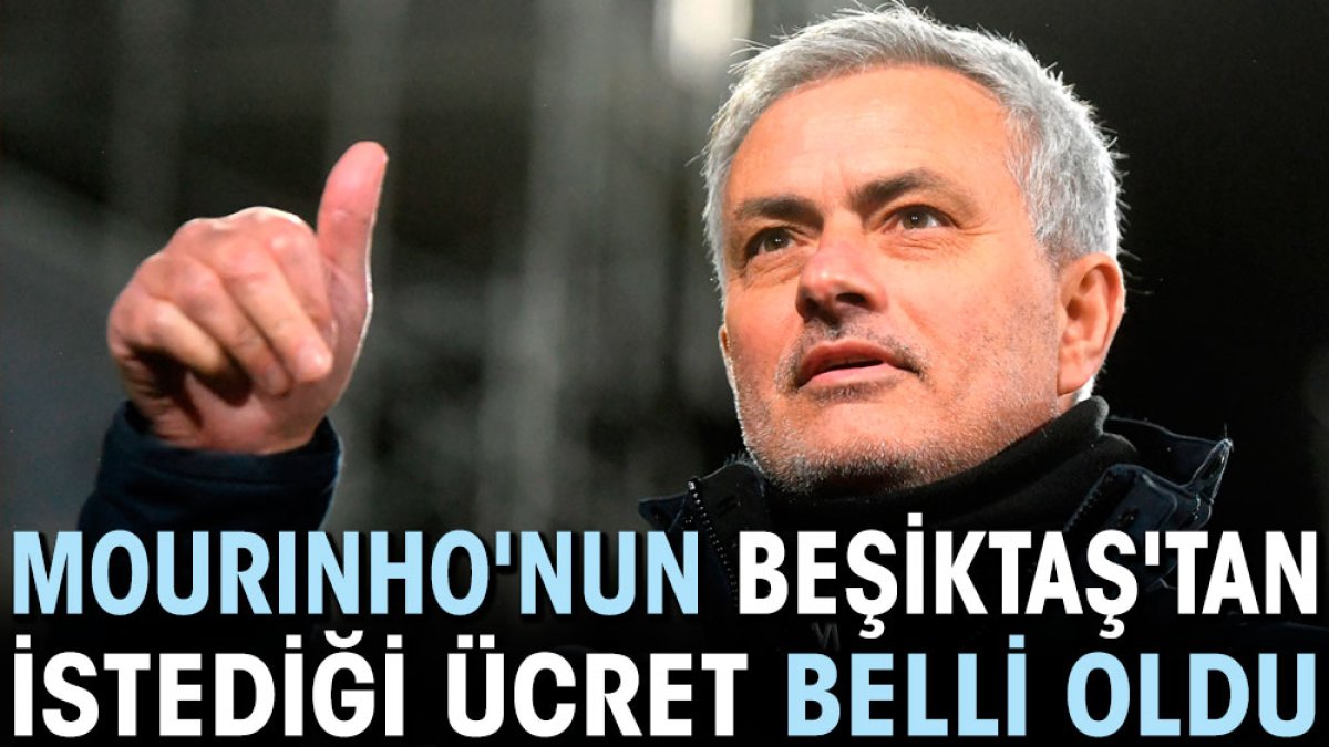 Mourinho'nun Beşiktaş'tan istediği ücret belli oldu