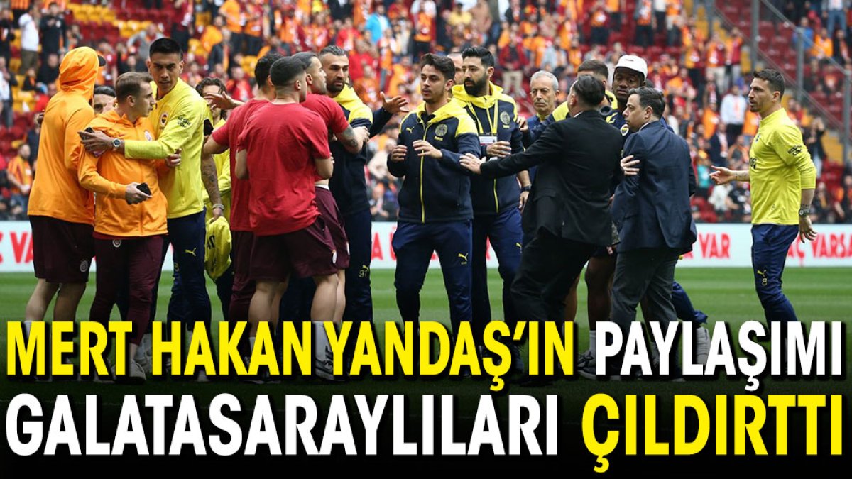 Mert Hakan Yandaş'ın paylaşımı Galatasaraylıları çıldırttı