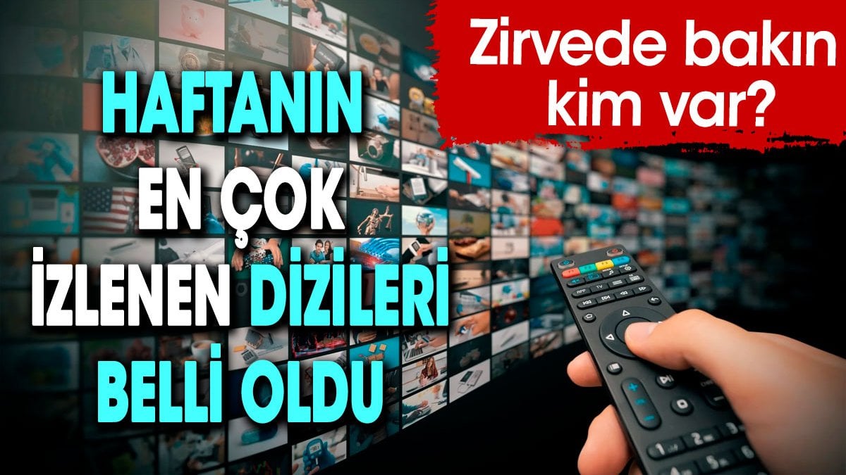 Haftanın en çok izlenen dizileri belli oldu. Zirvede bakın kim var?