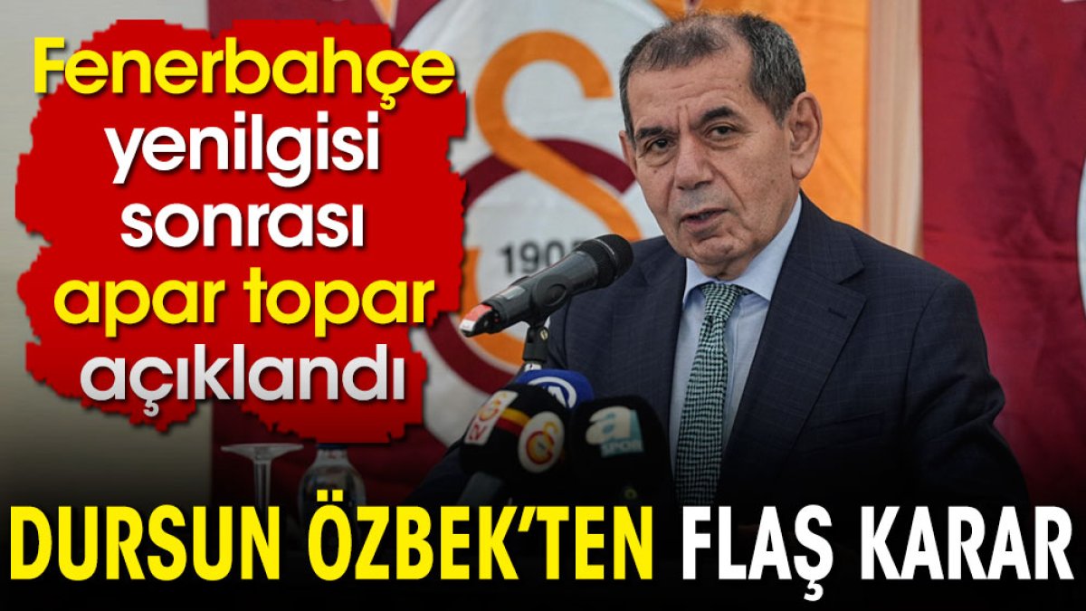 Dursun Özbek'ten apar topar flaş karar