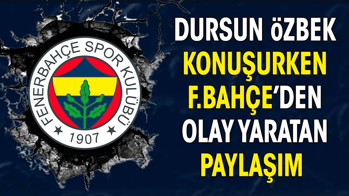 Dursun Özbek konuşurken Fenerbahçe'den olay yaratan paylaşım