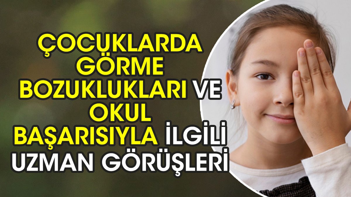 Çocuklarda görme bozuklukları ve okul başarısıyla ilgili uzman görüşleri