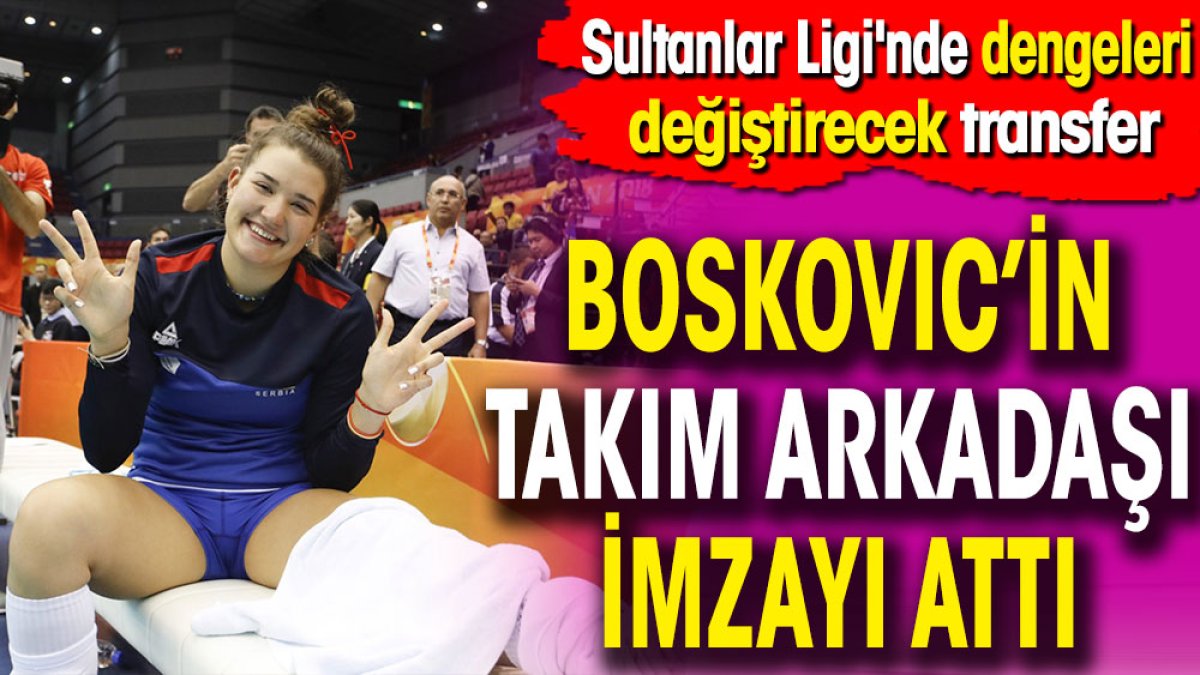 Boskovic'in takım arkadaşı imzayı attı. Sultanlar Ligi'nde dengeleri değiştirecek transfer