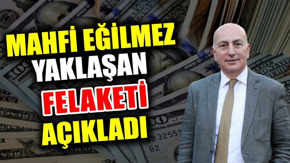 Mahfi Eğilmez yaklaşan felaketi açıkladı