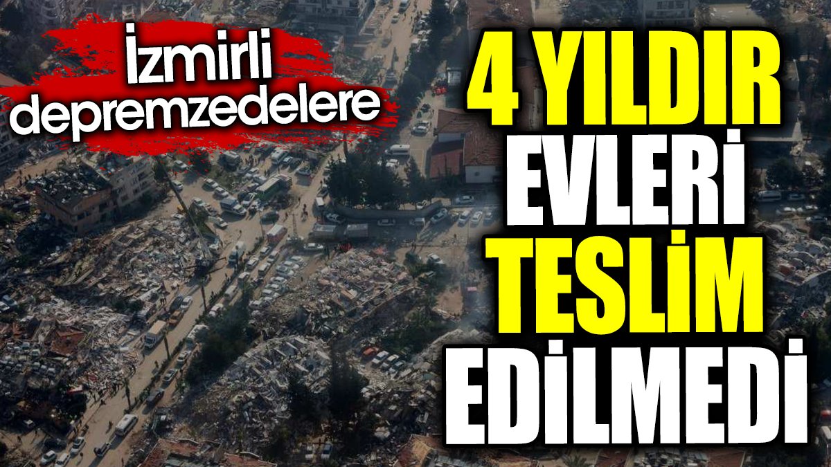 İzmirli depremzedelere 4 yıldır evleri teslim edilmedi
