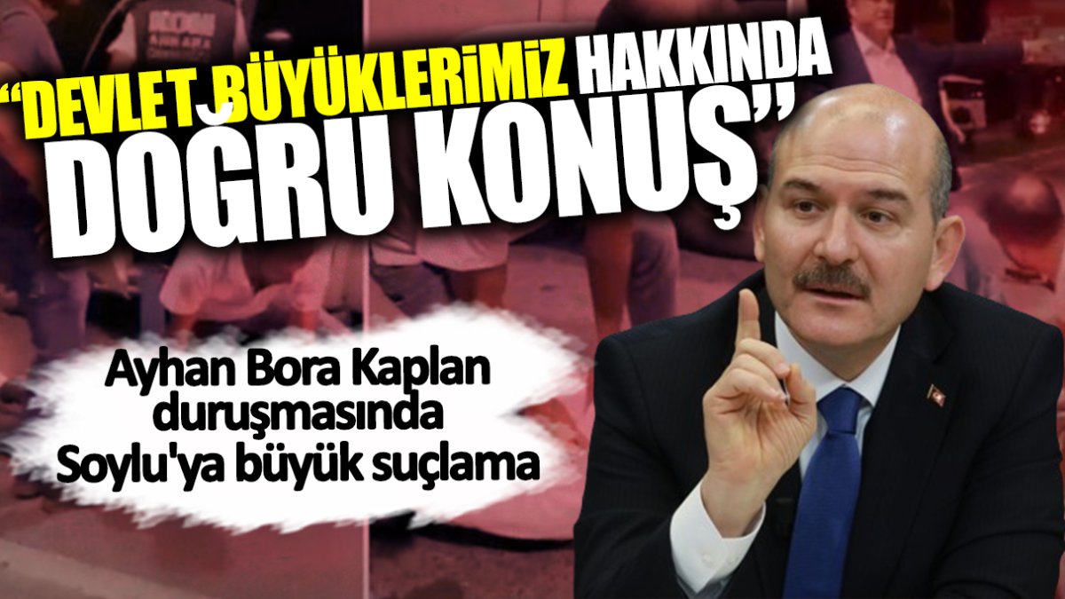 Ayhan Bora Kaplan duruşmasında Soylu'ya büyük suçlama: Devlet büyükleri hakkında doğru konuş