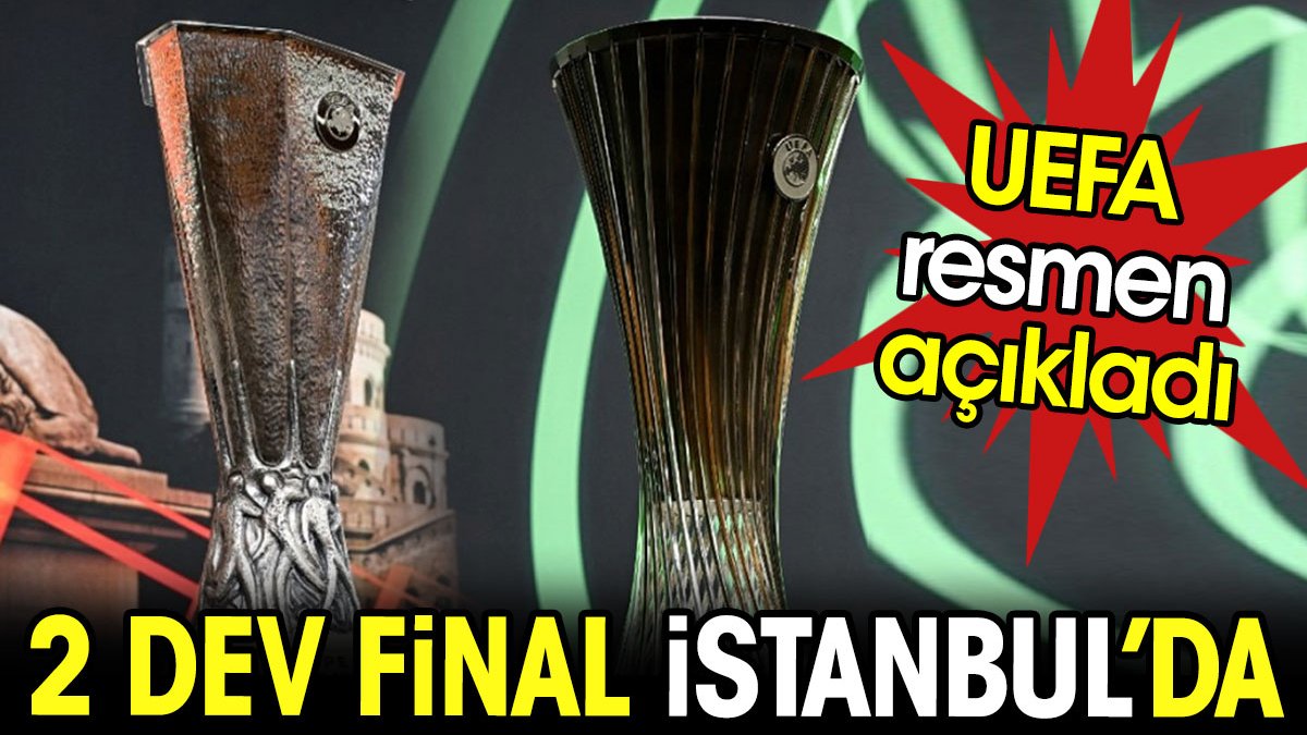 UEFA açıkladı. 2 Avrupa Ligi finali İstanbul'da
