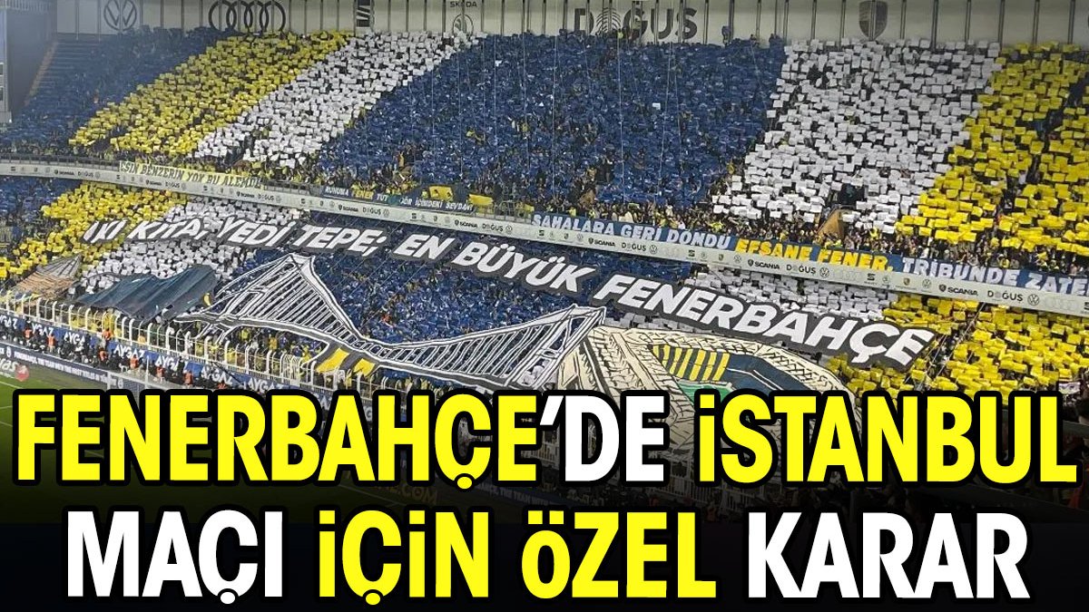 Fenerbahçe'de İstanbulspor maçı için özel karar