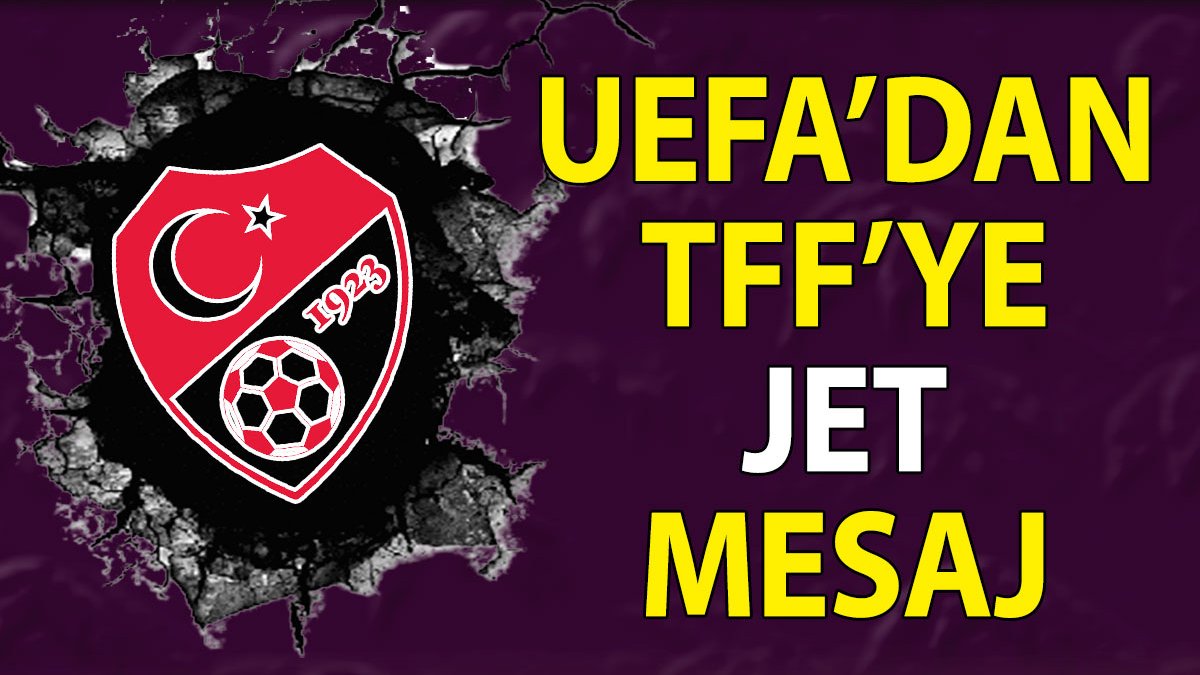 UEFA TFF'ye jet mesaj yolladı
