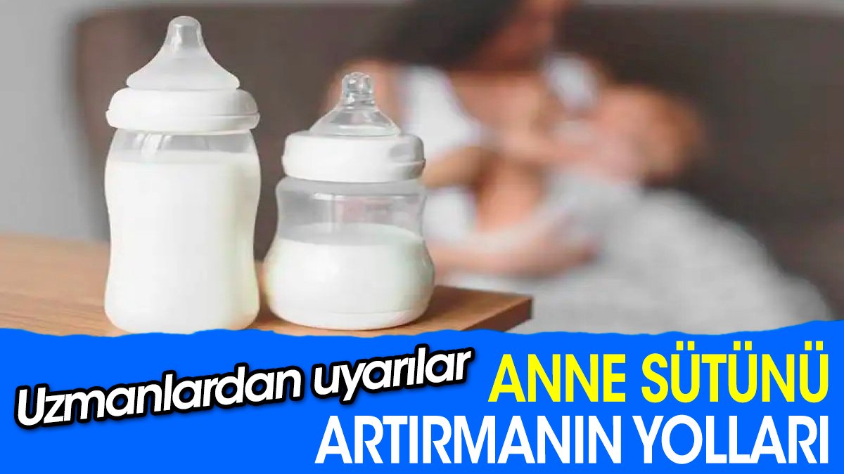 Anne sütünü artırmanın yolları. Uzmanlardan uyarılar