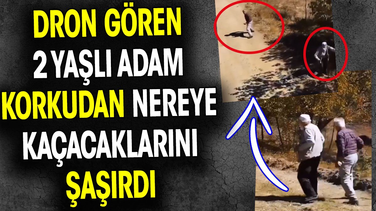 Dron gören iki yaşlı adam korkudan nereye kaçacaklarını şaşırdı