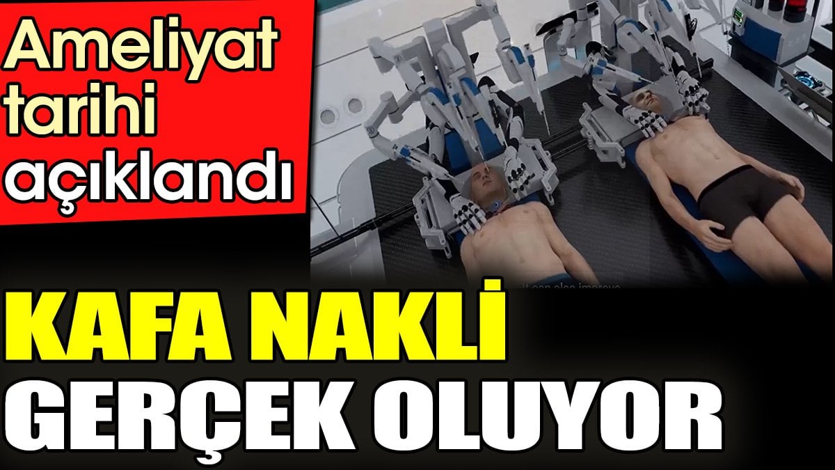 Kafa nakli gerçek oluyor! Ameliyat tarihi açıklandı