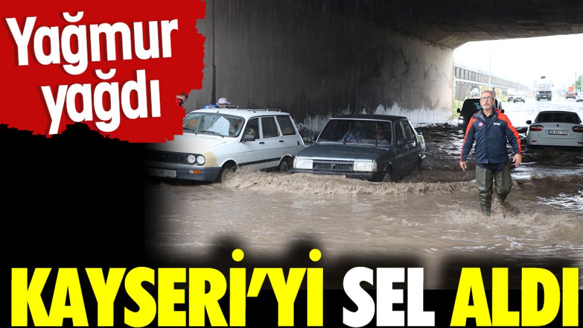 Yağmur yağdı. Kayseri'yi sel aldı