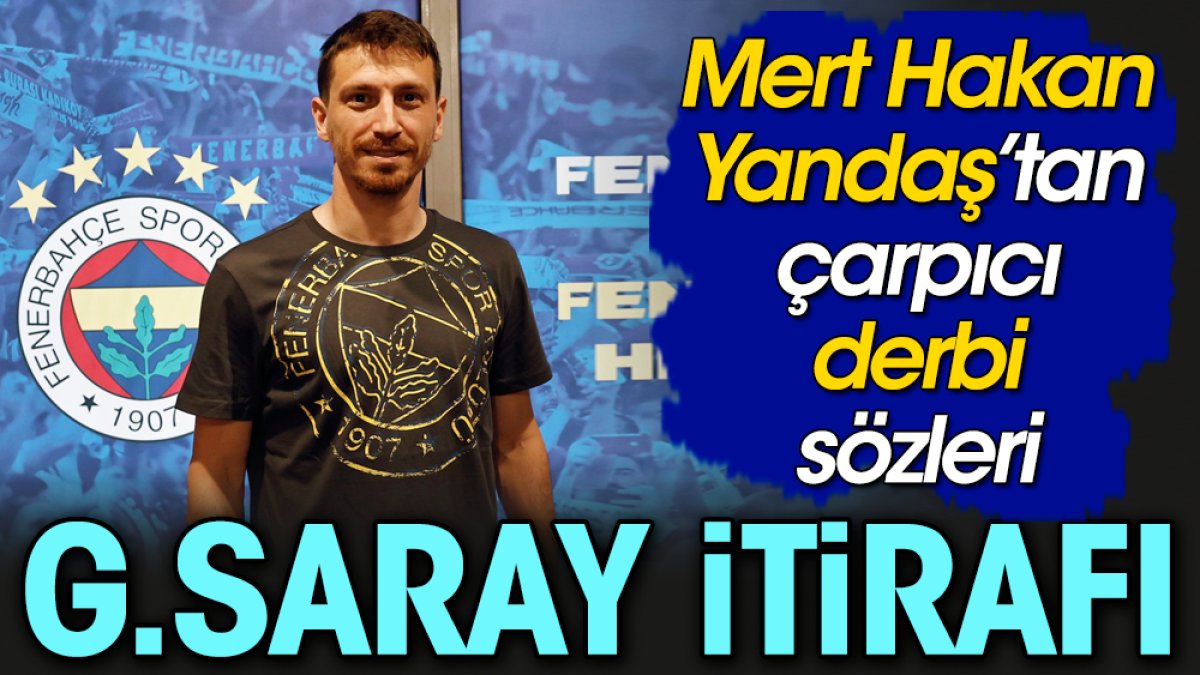 Mert Hakan Yandaş'tan Galatasaray itirafı