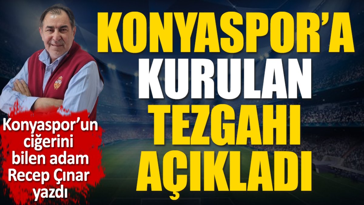 Konyaspor'a kurulan büyük tezgahı açıkladı