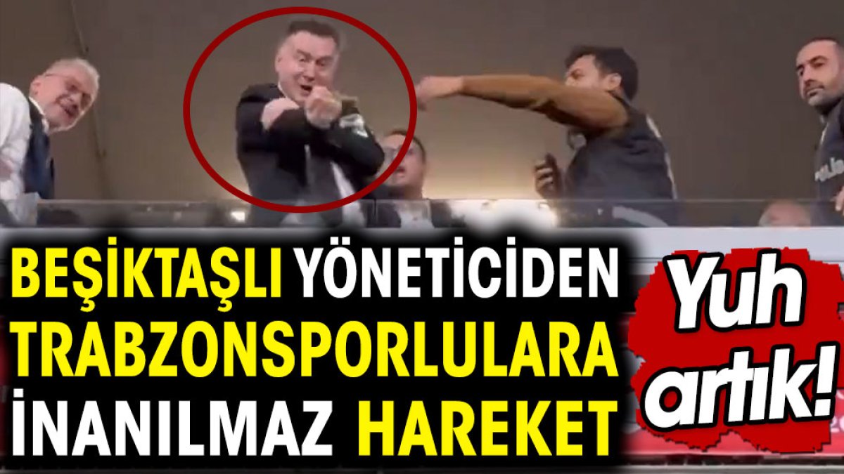 Beşiktaşlı yöneticiden Trabzonsporlulara inanılmaz hareket. Yuh artık!