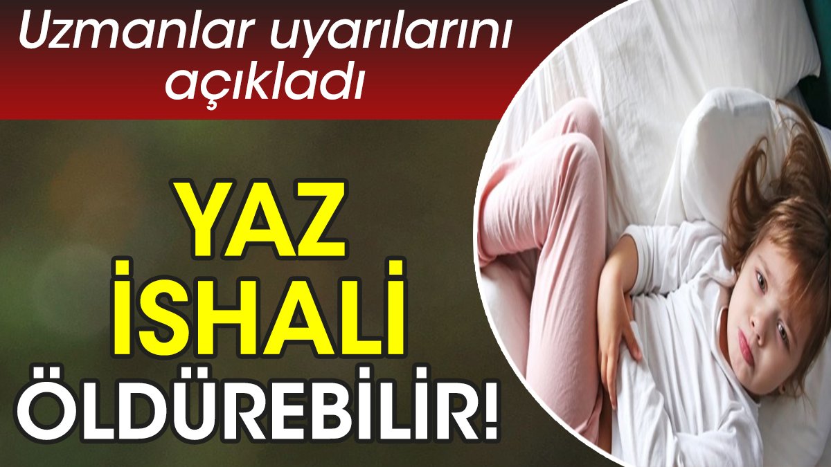 Yaz ishali öldürebilir! Uzmanlar uyarılarını açıkladı