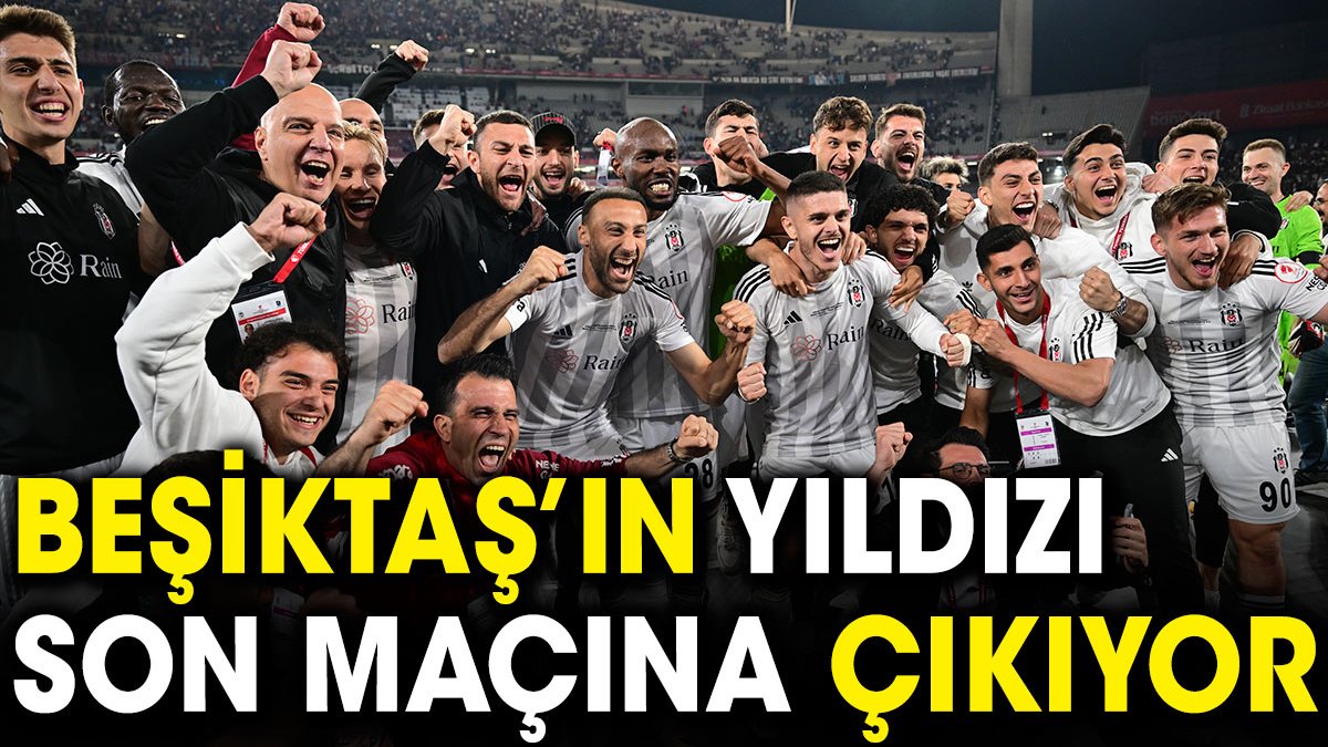 Beşiktaş'ın yıldızı Kasımpaşa maçıyla veda ediyor