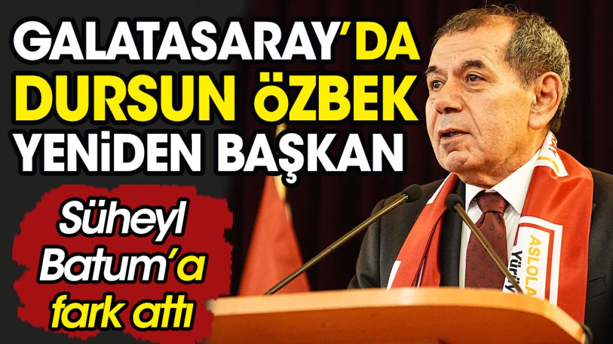 Galatasaray 'Dursun' dedi. Dursun Özbek Süheyl Batum'a fark atarak yeniden başkan oldu