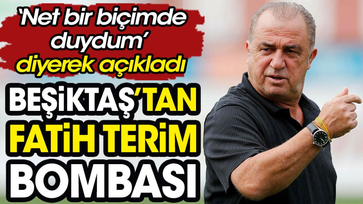 Beşiktaş'tan Fatih Terim bombası. 'Net bir biçimde duydum' diyerek açıkladı