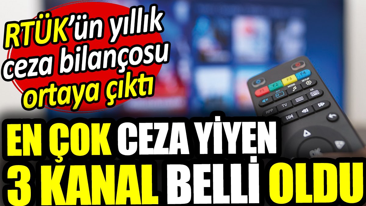 RTÜK'ten en çok ceza yiyen 3 kanal ortaya çıktı