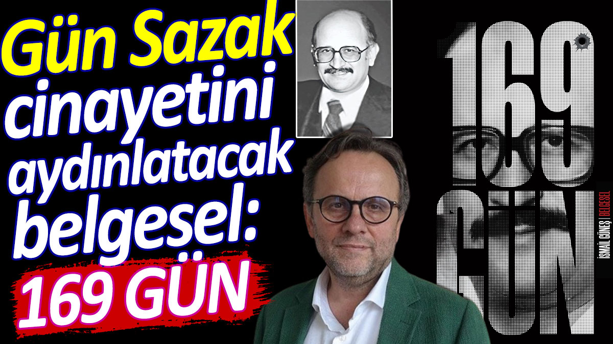 Gün Sazak cinayetini aydınlatacak belgesel: 169 Gün
