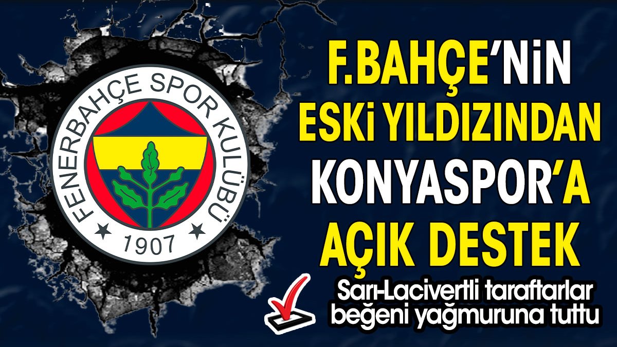 Fenerbahçe'nin eski yıldızından Konyaspor'a açık destek