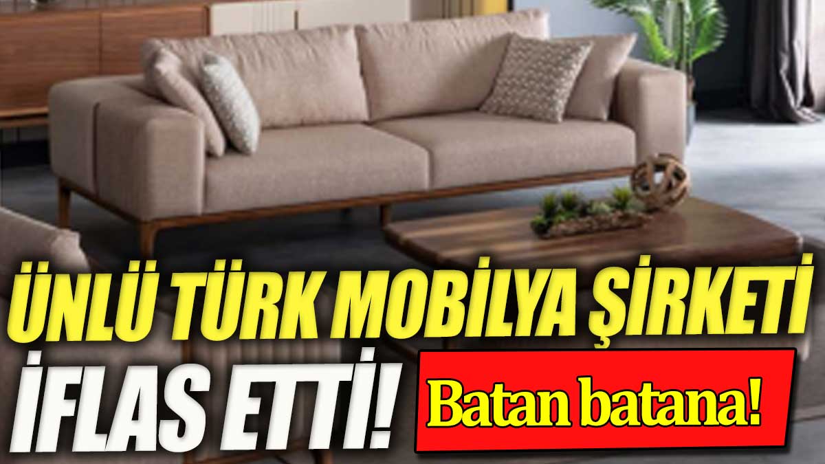 Ünlü Türk mobilya şirketi iflas etti