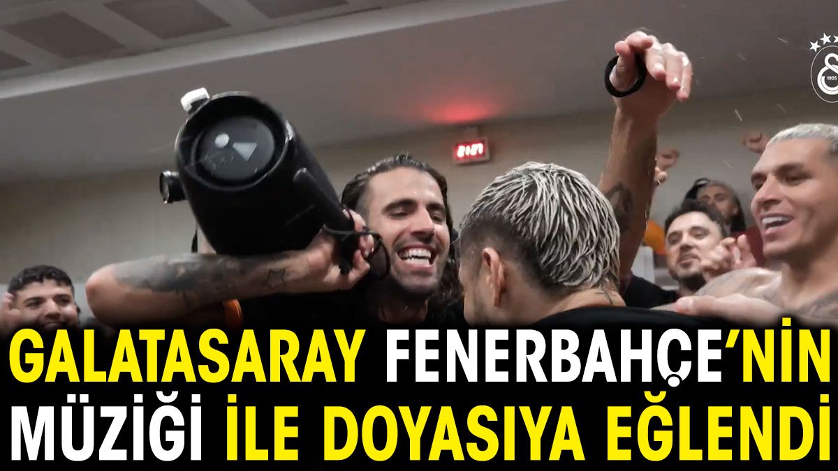 Galatasaray Fenerbahçe'nin müziği ile çılgınlar gibi eğlendi